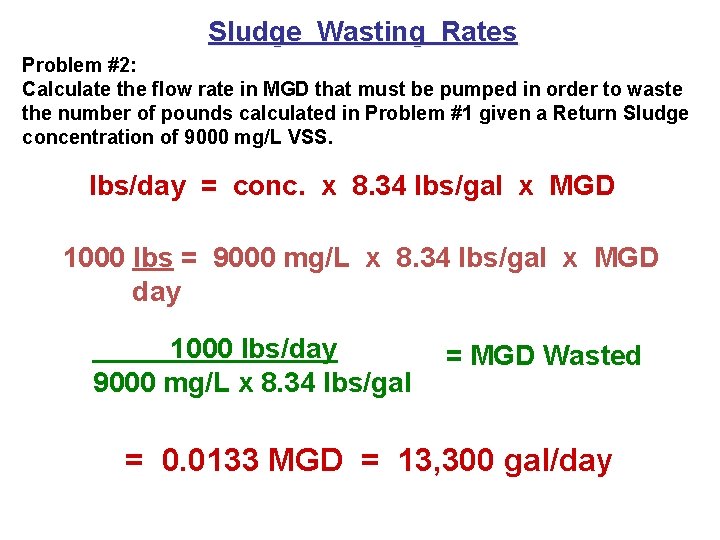 Sludge Wasting Rates Problem #2: Calculate the flow rate in MGD that must be