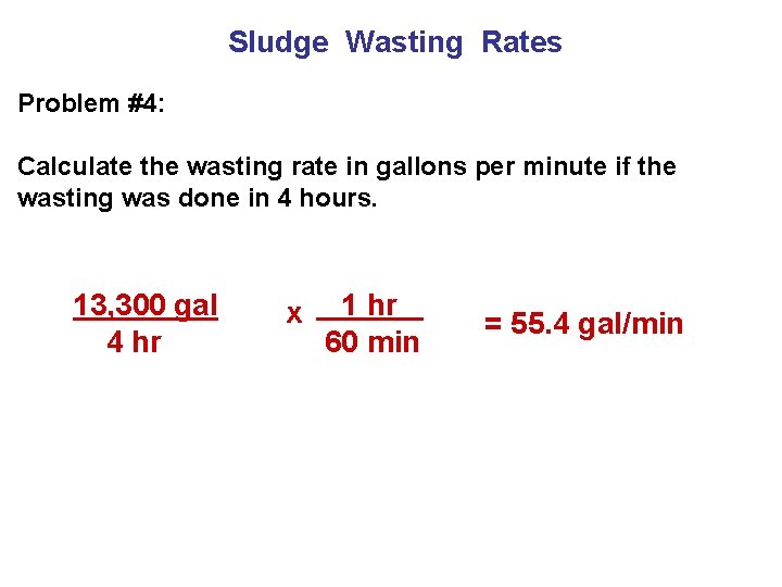 Sludge Wasting Rates Problem #4: Calculate the wasting rate in gallons per minute if