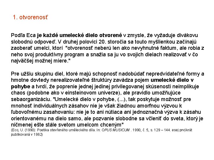 1. otvorenosť Podľa Eca je každé umelecké dielo otvorené v zmysle, že vyžaduje divákovu