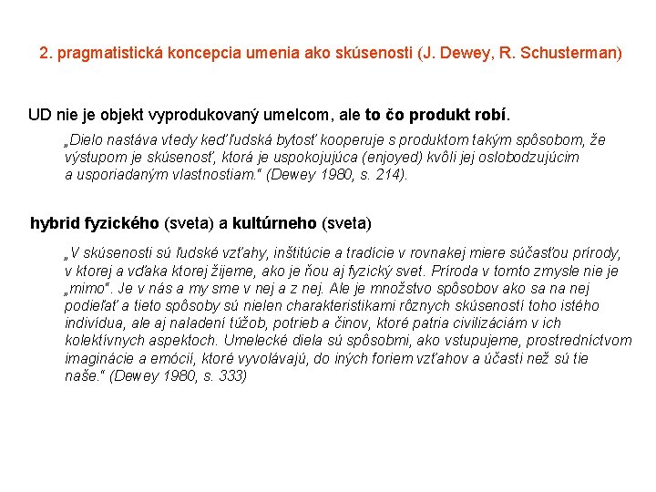 2. pragmatistická koncepcia umenia ako skúsenosti (J. Dewey, R. Schusterman) UD nie je objekt