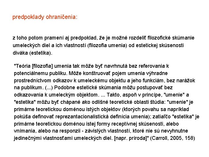 predpoklady ohraničenia: z toho potom pramení aj predpoklad, že je možné rozdeliť filozofické skúmanie