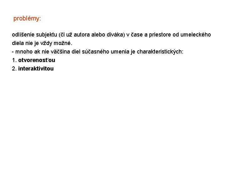 problémy: odlíšenie subjektu (či už autora alebo diváka) v čase a priestore od umeleckého