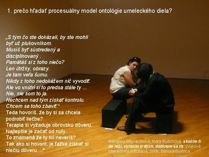 1. prečo hľadať procesuálny model ontológie umeleckého diela? „S tým čo ste dokázali, by