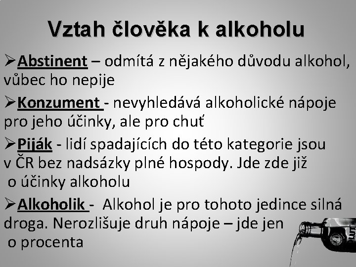 Vztah člověka k alkoholu ØAbstinent – odmítá z nějakého důvodu alkohol, vůbec ho nepije