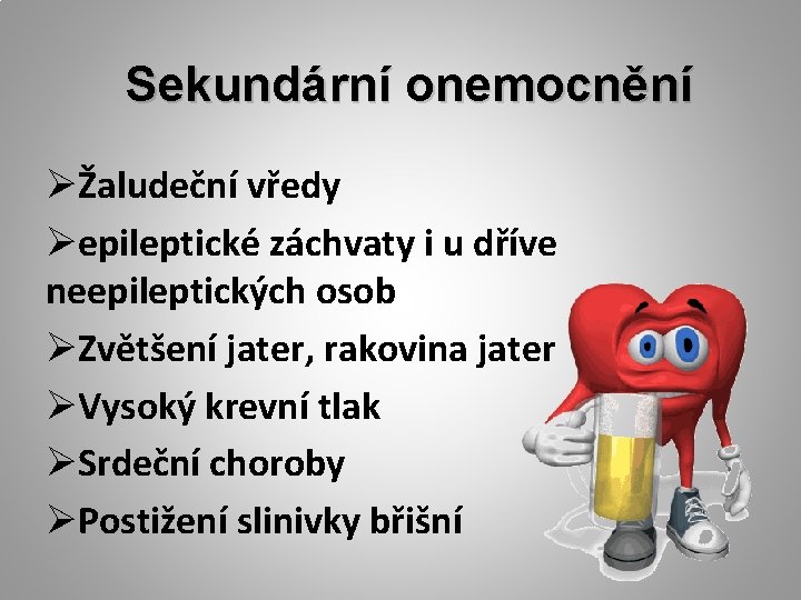 Sekundární onemocnění ØŽaludeční vředy Øepileptické záchvaty i u dříve neepileptických osob ØZvětšení jater, rakovina