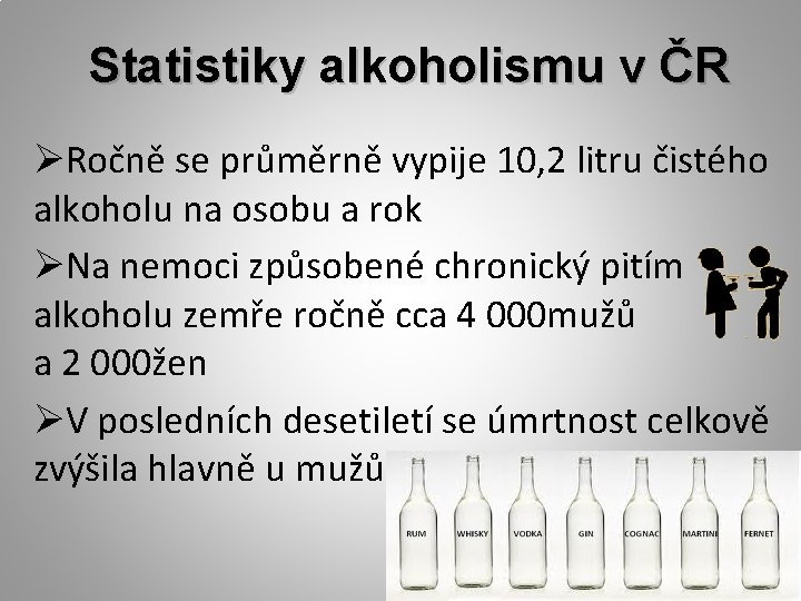 Statistiky alkoholismu v ČR ØRočně se průměrně vypije 10, 2 litru čistého alkoholu na