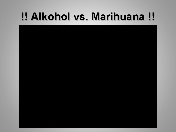 !! Alkohol vs. Marihuana !! 