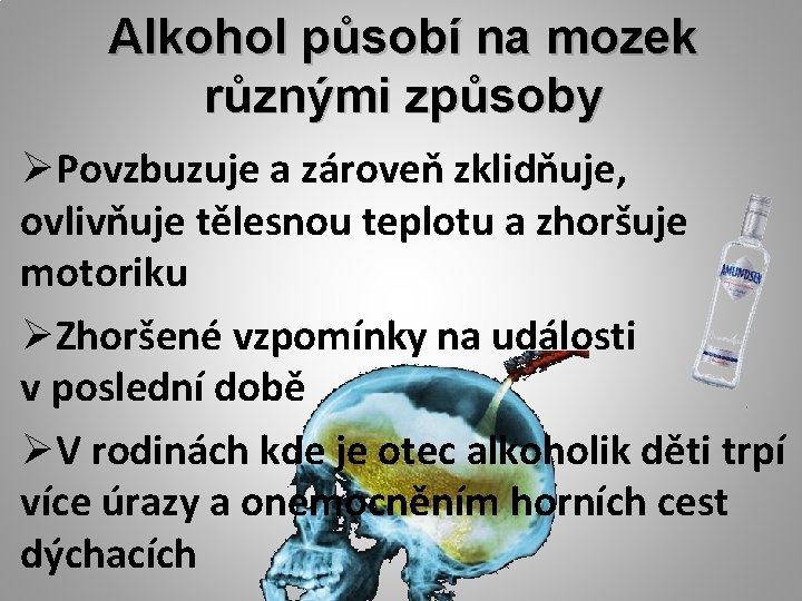 Alkohol působí na mozek různými způsoby ØPovzbuzuje a zároveň zklidňuje, ovlivňuje tělesnou teplotu a