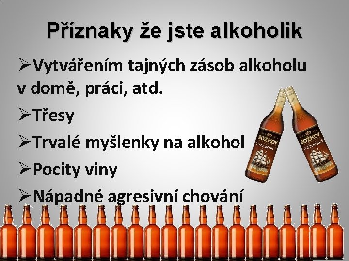 Příznaky že jste alkoholik ØVytvářením tajných zásob alkoholu v domě, práci, atd. ØTřesy ØTrvalé