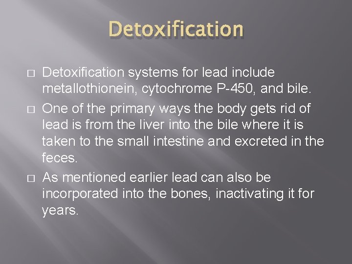 Detoxification � � � Detoxification systems for lead include metallothionein, cytochrome P-450, and bile.