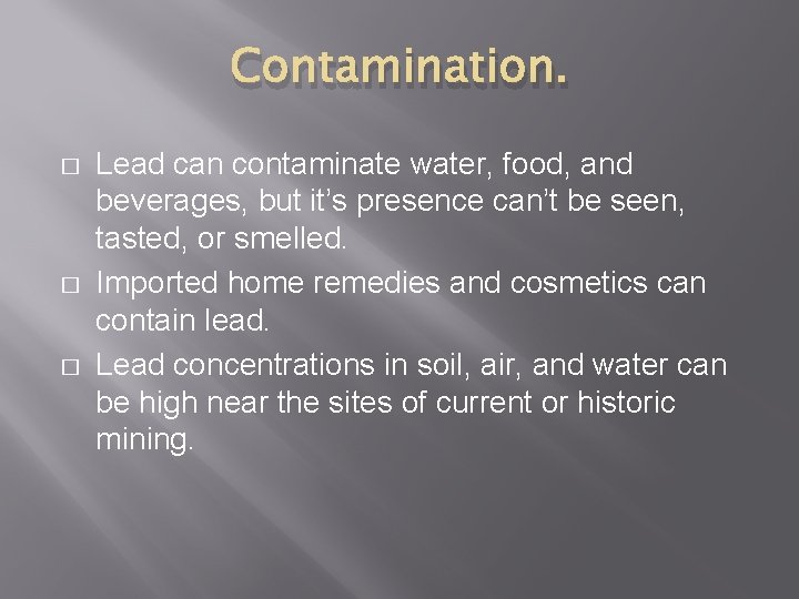 Contamination. � � � Lead can contaminate water, food, and beverages, but it’s presence