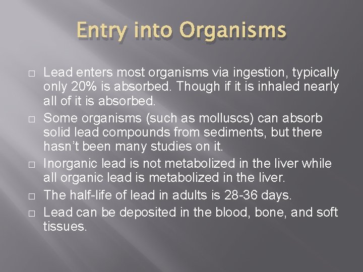Entry into Organisms � � � Lead enters most organisms via ingestion, typically only