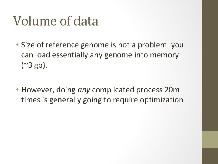 Volume of data • Size of reference genome is not a problem: you can