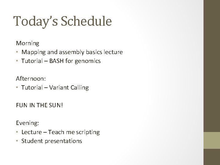 Today’s Schedule Morning • Mapping and assembly basics lecture • Tutorial – BASH for