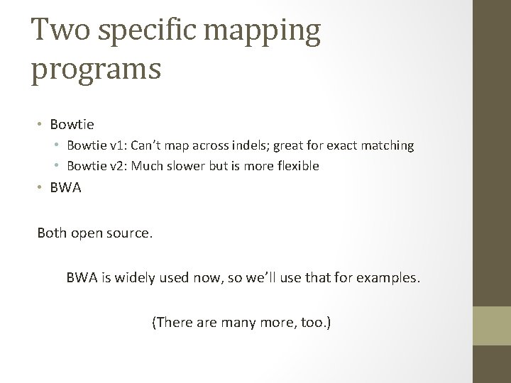 Two specific mapping programs • Bowtie v 1: Can’t map across indels; great for