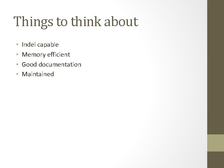 Things to think about • • Indel capable Memory efficient Good documentation Maintained 