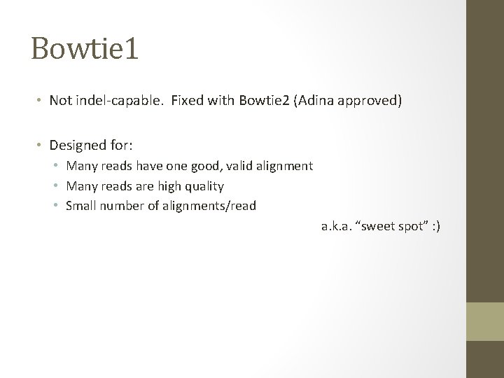 Bowtie 1 • Not indel-capable. Fixed with Bowtie 2 (Adina approved) • Designed for: