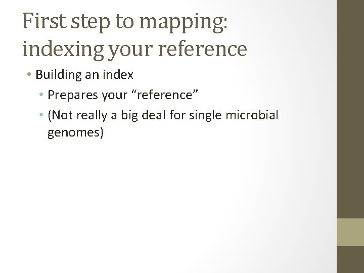 First step to mapping: indexing your reference • Building an index • Prepares your