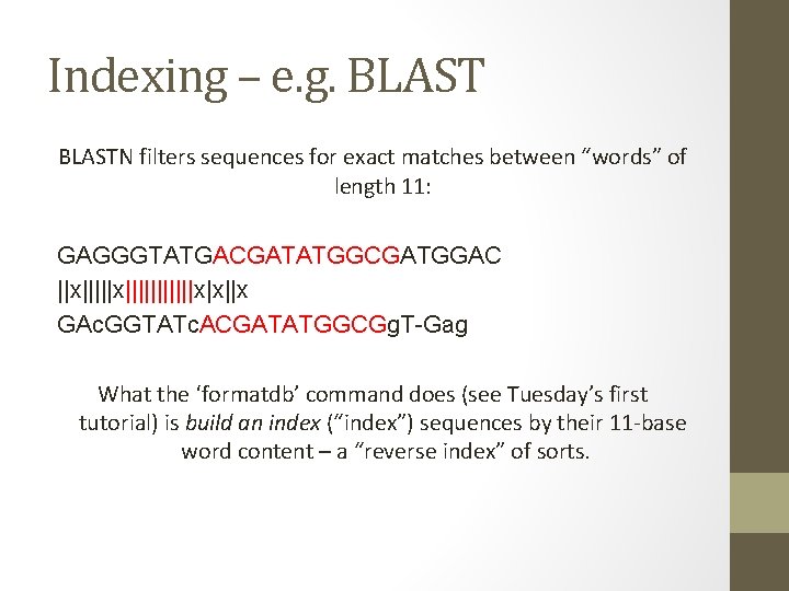 Indexing – e. g. BLASTN filters sequences for exact matches between “words” of length