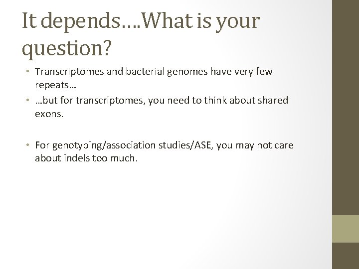 It depends…. What is your question? • Transcriptomes and bacterial genomes have very few