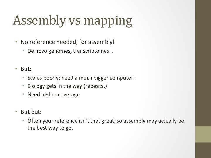 Assembly vs mapping • No reference needed, for assembly! • De novo genomes, transcriptomes…