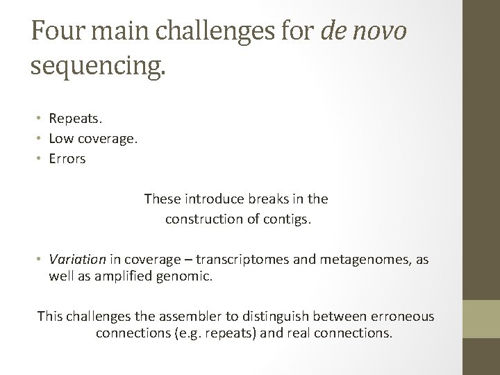 Four main challenges for de novo sequencing. • Repeats. • Low coverage. • Errors