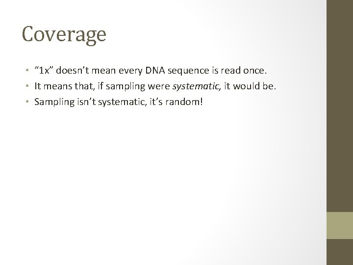 Coverage • “ 1 x” doesn’t mean every DNA sequence is read once. •