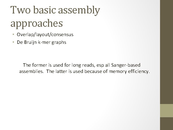 Two basic assembly approaches • Overlap/layout/consensus • De Bruijn k-mer graphs The former is