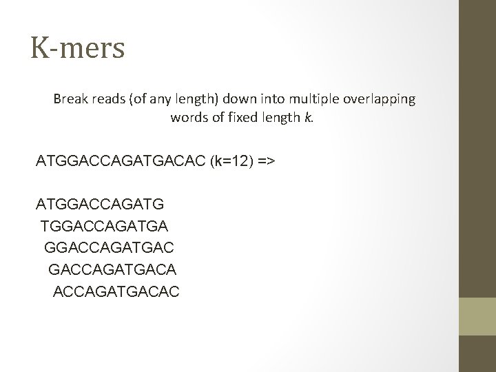 K-mers Break reads (of any length) down into multiple overlapping words of fixed length