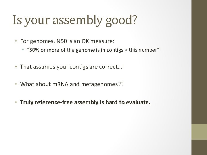 Is your assembly good? • For genomes, N 50 is an OK measure: •