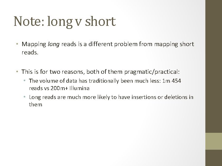 Note: long v short • Mapping long reads is a different problem from mapping