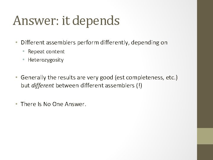 Answer: it depends • Different assemblers perform differently, depending on • Repeat content •