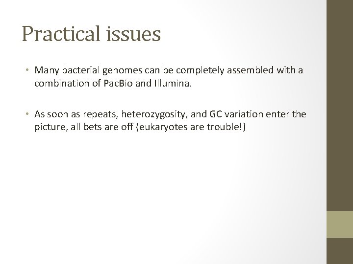 Practical issues • Many bacterial genomes can be completely assembled with a combination of