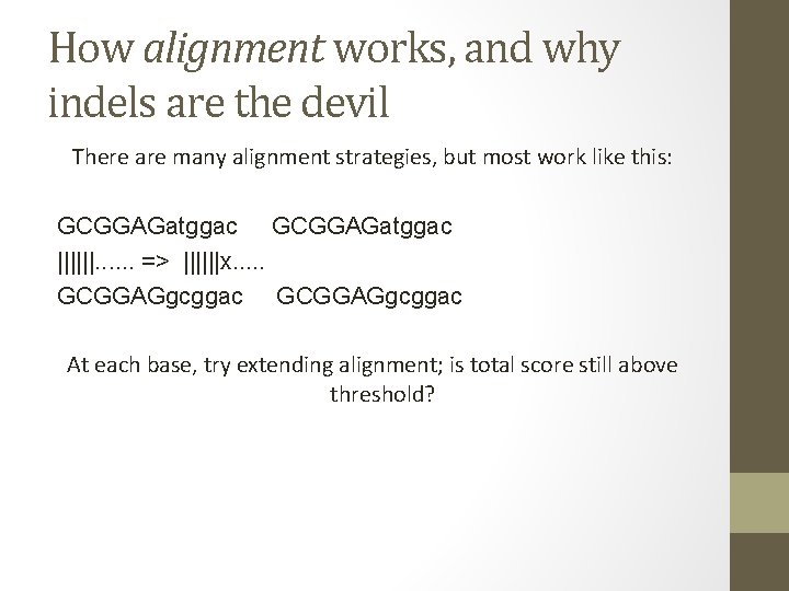 How alignment works, and why indels are the devil There are many alignment strategies,