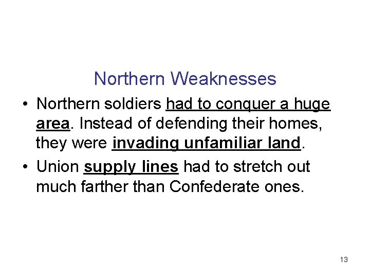 Northern Weaknesses • Northern soldiers had to conquer a huge area. Instead of defending
