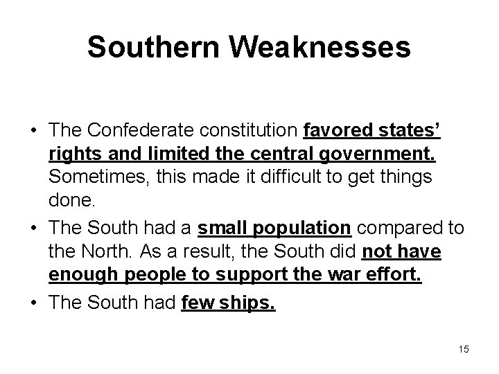 Southern Weaknesses • The Confederate constitution favored states’ rights and limited the central government.