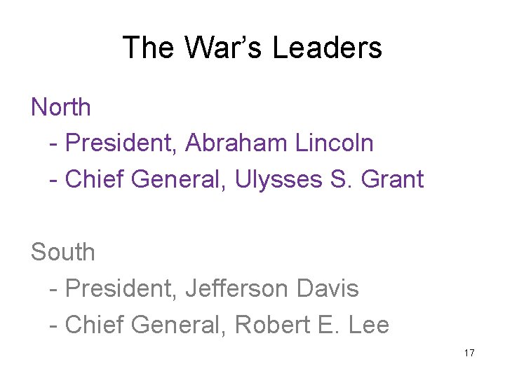 The War’s Leaders North - President, Abraham Lincoln - Chief General, Ulysses S. Grant