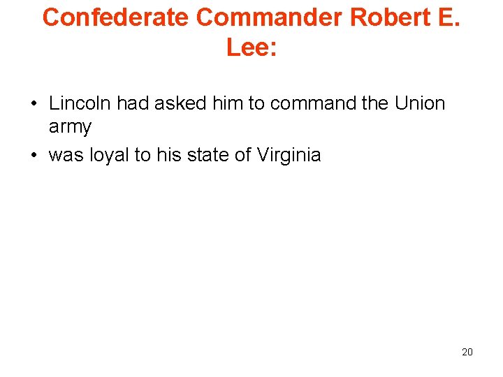 Confederate Commander Robert E. Lee: • Lincoln had asked him to command the Union