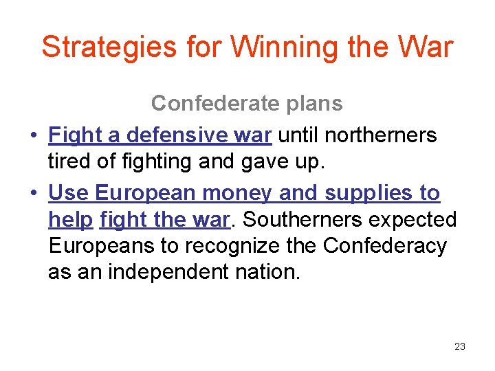 Strategies for Winning the War Confederate plans • Fight a defensive war until northerners