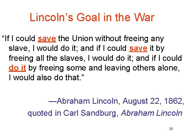 Lincoln’s Goal in the War “If I could save the Union without freeing any