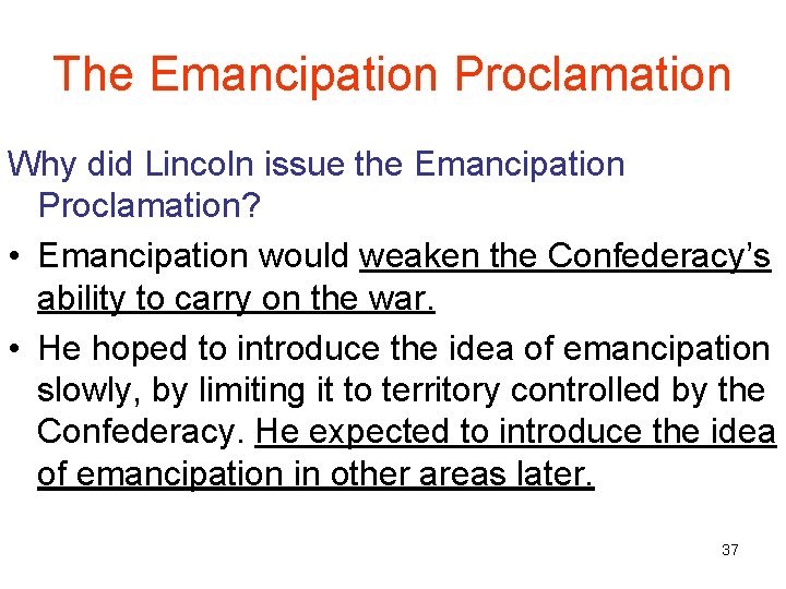 The Emancipation Proclamation Why did Lincoln issue the Emancipation Proclamation? • Emancipation would weaken