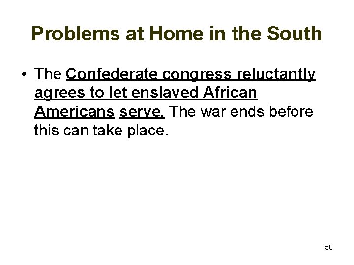 Problems at Home in the South • The Confederate congress reluctantly agrees to let