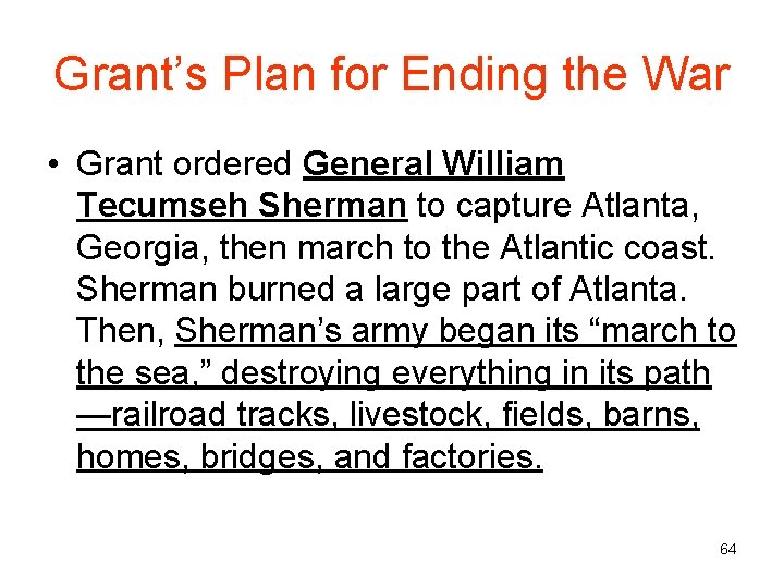 Grant’s Plan for Ending the War • Grant ordered General William Tecumseh Sherman to