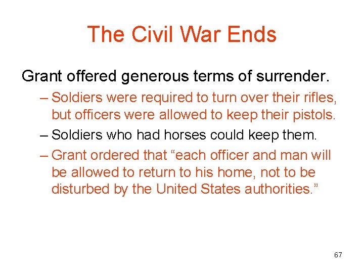 The Civil War Ends Grant offered generous terms of surrender. – Soldiers were required