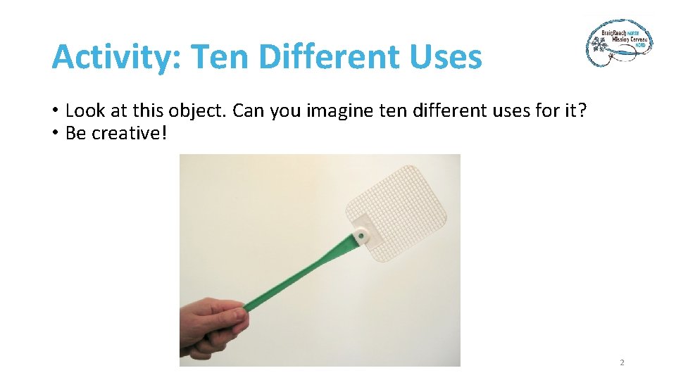 Activity: Ten Different Uses • Look at this object. Can you imagine ten different