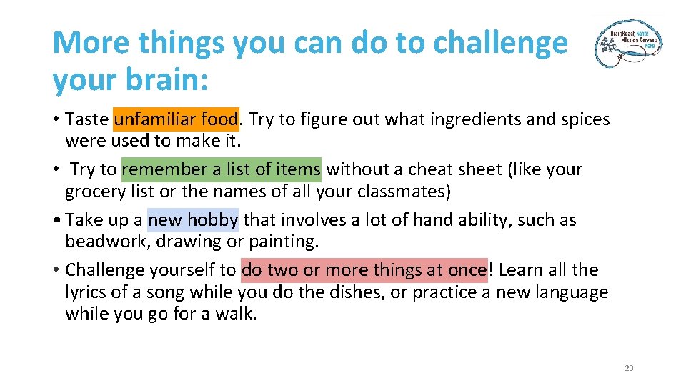 More things you can do to challenge your brain: • Taste unfamiliar food. Try