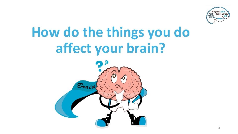 How do the things you do affect your brain? 3 