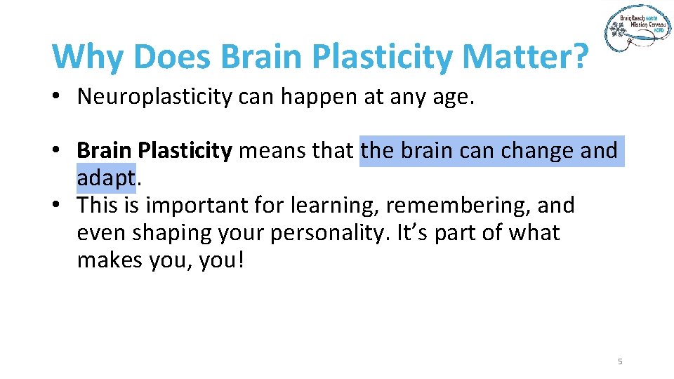 Why Does Brain Plasticity Matter? • Neuroplasticity can happen at any age. • Brain