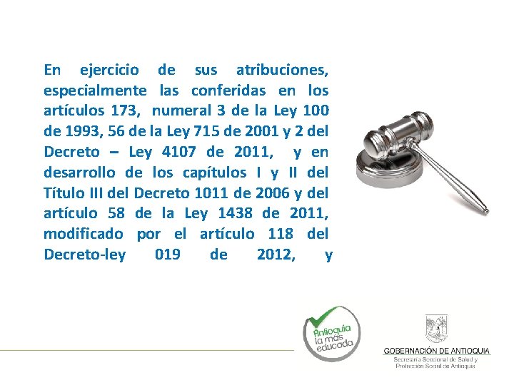 En ejercicio de sus atribuciones, especialmente las conferidas en los artículos 173, numeral 3