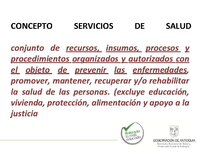 CONCEPTO SERVICIOS DE SALUD conjunto de recursos, insumos, procesos y procedimientos organizados y autorizados